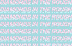 Diamonds In The Rough: 8.22.17